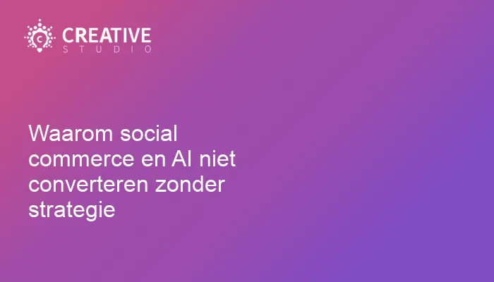 Waarom social commerce en AI niet converteren zonder strategie