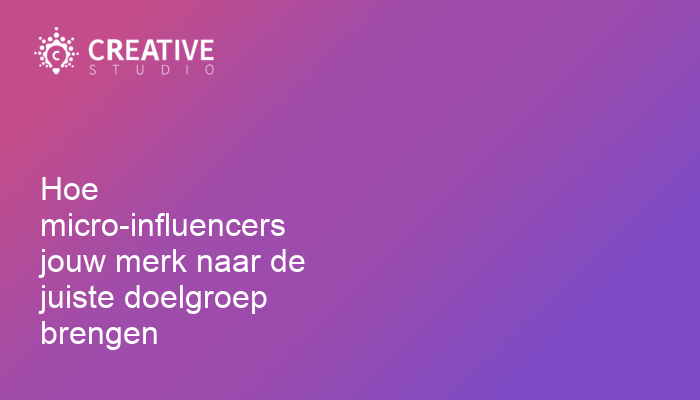 Hoe micro-influencers jouw merk naar de juiste doelgroep brengen