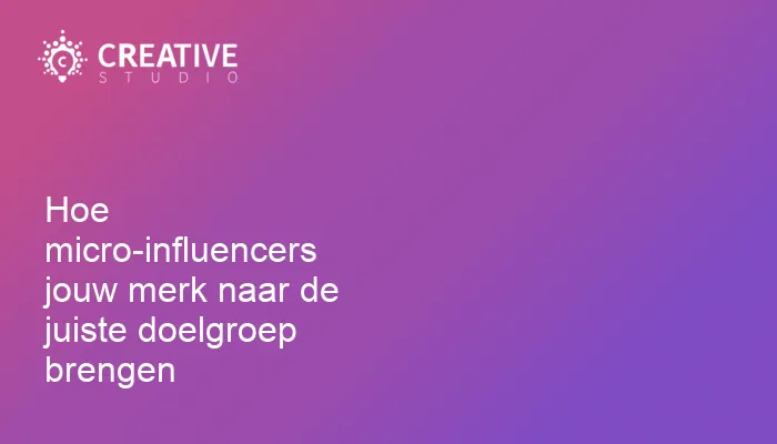Hoe micro-influencers jouw merk naar de juiste doelgroep brengen