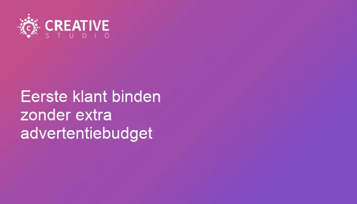 Eerste klant binden zonder extra advertentiebudget