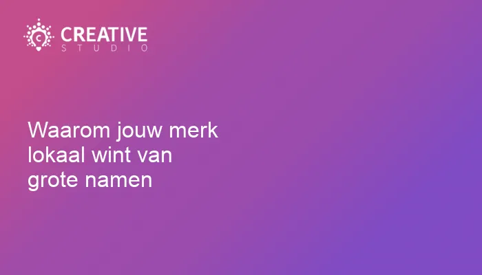 Waarom jouw merk lokaal wint van grote namen