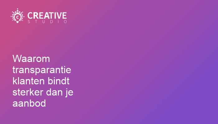 Waarom transparantie klanten bindt sterker dan je aanbod