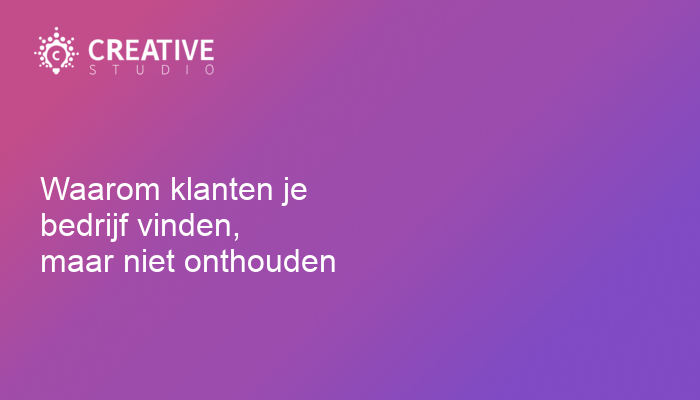 Waarom klanten je bedrijf vinden, maar niet onthouden