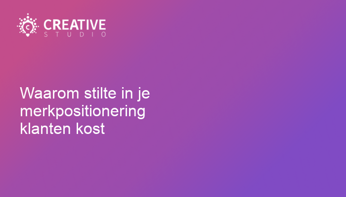Waarom stilte in je merkpositionering klanten kost