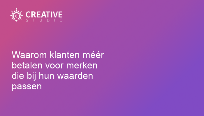 Waarom klanten méér betalen voor merken die bij hun waarden passen