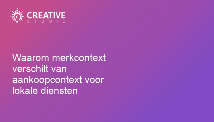 Waarom merkcontext verschilt van aankoopcontext voor lokale diensten