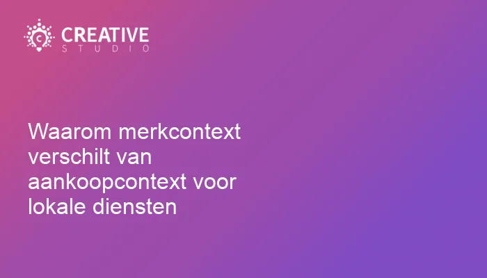 Waarom merkcontext verschilt van aankoopcontext voor lokale diensten