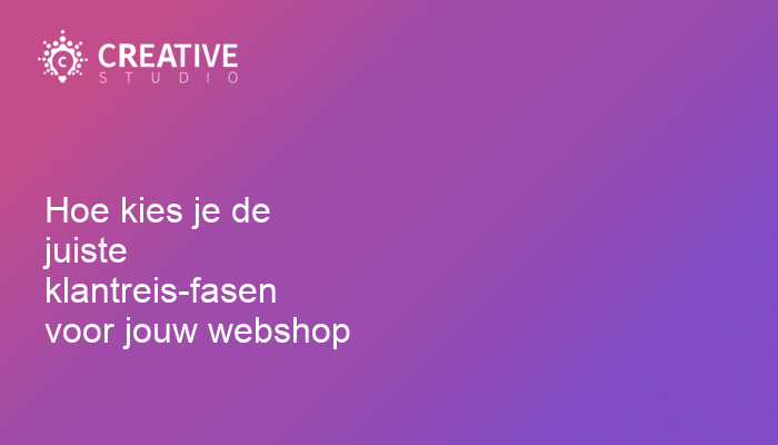 Hoe kies je de juiste klantreis-fasen voor jouw webshop