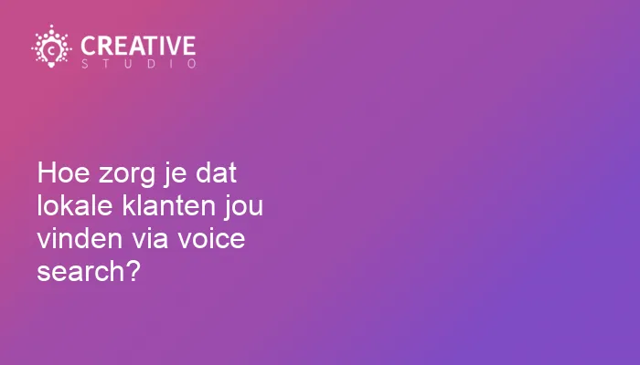 Hoe zorg je dat lokale klanten jou vinden via voice search?