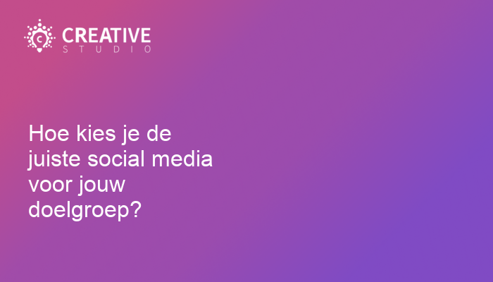 Hoe kies je de juiste social media voor jouw doelgroep?