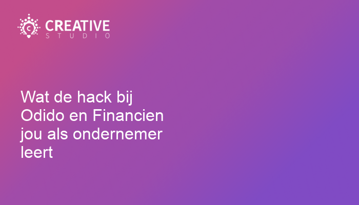 Wat de hack bij Odido en Financien jou als ondernemer leert