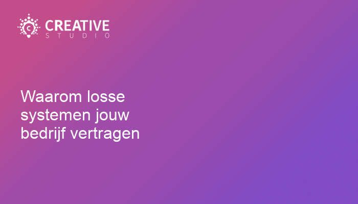 Waarom losse systemen jouw bedrijf vertragen
