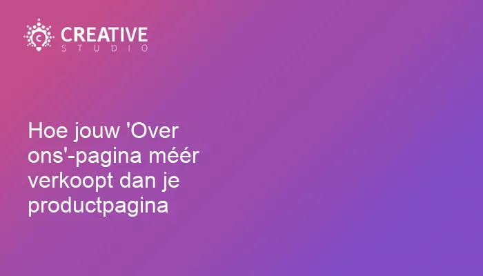Hoe jouw 'Over ons'-pagina méér verkoopt dan je productpagina