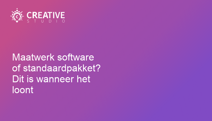Maatwerk software of standaardpakket? Dit is wanneer het loont