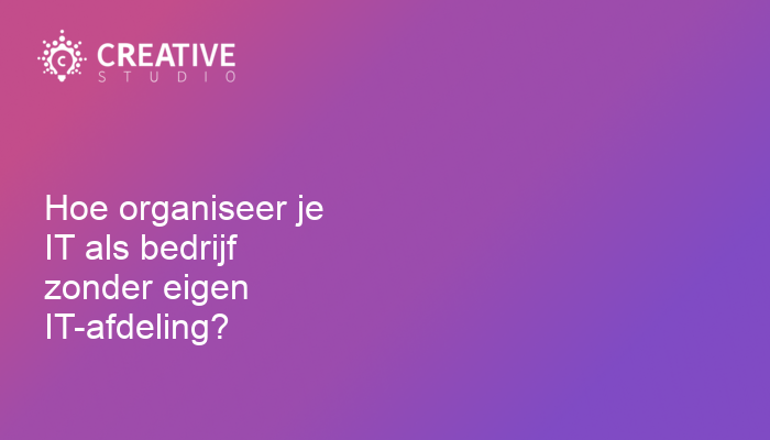 Hoe organiseer je IT als bedrijf zonder eigen IT-afdeling?