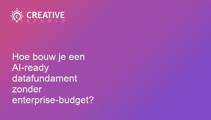 Hoe bouw je een AI-ready datafundament zonder enterprise-budget?
