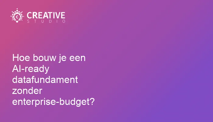 Hoe bouw je een AI-ready datafundament zonder enterprise-budget?