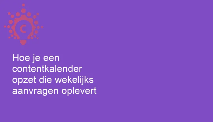 Hoe je een contentkalender opzet die wekelijks aanvragen oplevert