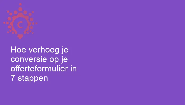 Hoe verhoog je conversie op je offerteformulier in 7 stappen